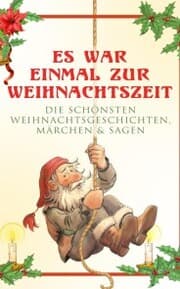 Cover von Es war einmal zur Weihnachtszeit: Die schönsten Weihnachtsgeschichten, Märchen & Sagen
