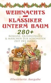 Cover von Weihnachts-Klassiker unterm Baum: 280+ Romane, Erzählungen & Märchen zur schönsten Zeit des Jahres (Illustrierte Ausgabe)