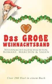 Cover von Das große Weihnachtsband: Weihnachtsgeschichten, Romane, Märchen & Sagen (Über 280 Titel in einem Buch)