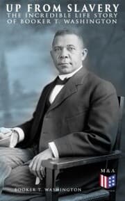 Cover von Up From Slavery: The Incredible Life Story of Booker T. Washington
