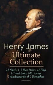 Cover von HENRY JAMES Ultimate Collection: 22 Novels, 112 Short Stories, 12 Plays, 6 Travel Books, 100+ Essays, 3 Autobiographies & 3 Biographies (Illustrated)