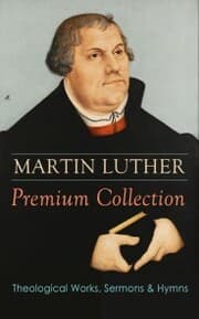 Cover von MARTIN LUTHER Premium Collection: Theological Works, Sermons & Hymns