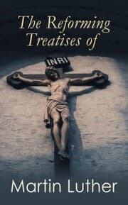 Cover von The Reforming Treatises of Martin Luther