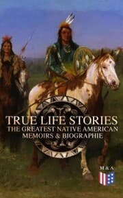 Cover von True Life Stories: The Greatest Native American Memoirs & Biographies