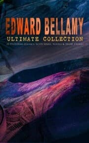 Cover von EDWARD BELLAMY Ultimate Collection: 20 Dystopian Classics, Sci-Fi Series, Novels & Short Stories
