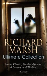 Cover von RICHARD MARSH Ultimate Collection: Horror Classics, Murder Mysteries & Supernatural Thrillers (Illustrated)