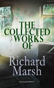 Cover von The Collected Works of Richard Marsh (Illustrated Edition)
