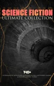 Cover von SCIENCE FICTION Ultimate Collection: 140+ Intergalactic Adventures, Dystopian Novels, Lost World Classics & Post-Apocalyptic Stories