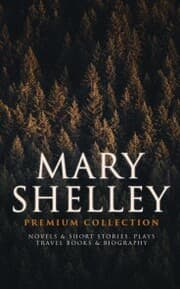 Cover von MARY SHELLEY Premium Collection: Novels & Short Stories, Plays, Travel Books & Biography