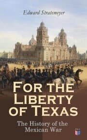 Cover von For the Liberty of Texas: The History of the Mexican War
