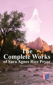 Cover von The Complete Works of Sara Agnes Rice Pryor (Illustrated Edition)