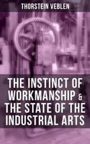 Cover von THE INSTINCT OF WORKMANSHIP & THE STATE OF THE INDUSTRIAL ARTS