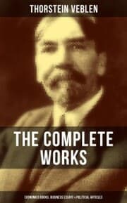 Cover von The Complete Works of Thorstein Veblen: Economics Books, Business Essays & Political Articles