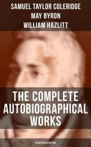Cover von The Complete Autobiographical Works of S. T. Coleridge (Illustrated Edition)