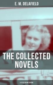 Cover von THE COLLECTED NOVELS OF E. M. DELAFIELD (6 Titles in One Edition)