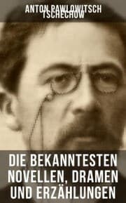 Cover von Die bekanntesten Novellen, Dramen und Erzählungen von Anton Pawlowitsch Tschechow