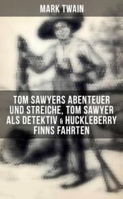 Cover von Tom Sawyers Abenteuer und Streiche, Tom Sawyer als Detektiv & Huckleberry Finns Fahrten