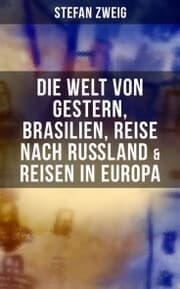 Cover von Stefan Zweig: Die Welt von Gestern, Brasilien, Reise nach Rußland & Reisen in Europa