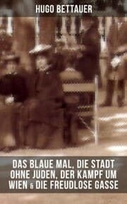 Cover von Hugo Bettauers: Das blaue Mal, Die Stadt ohne Juden, Der Kampf um Wien & Die freudlose Gasse