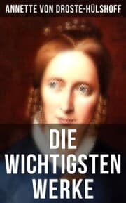 Cover von Die wichtigsten Werke von Annette von Droste-Hülshoff