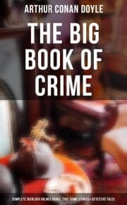 Cover von The Big Book of Crime: Complete Sherlock Holmes Books, True Crime Stories & Detective Tales