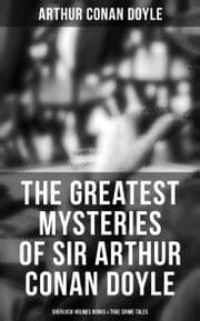 Cover von The Greatest Mysteries of Sir Arthur Conan Doyle: Sherlock Holmes Books & True Crime Tales