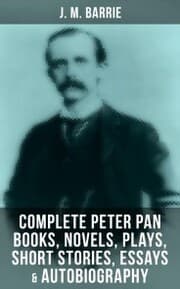 Cover von J. M. Barrie: Complete Peter Pan Books, Novels, Plays, Short Stories, Essays & Autobiography