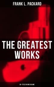 Cover von The Greatest Works of Frank L. Packard (30+ Titles in One Volume)