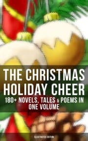 Cover von The Christmas Holiday Cheer: 180+ Novels, Tales & Poems in One Volume (Illustrated Edition)