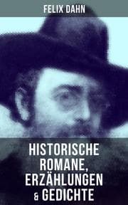 Cover von Felix Dahn: Historische Romane, Erzählungen & Gedichte