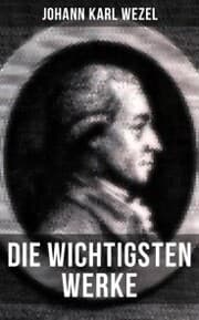 Cover von Die wichtigsten Werke von Johann Karl Wezel