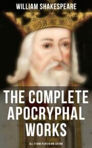 Cover von The Complete Apocryphal Works of William Shakespeare - All 17 Rare Plays in One Edition