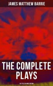 Cover von The Complete Plays of J. M. Barrie - 30 Titles in One Edition