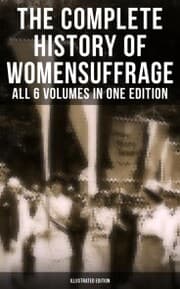 Cover von The Complete History of Women's Suffrage - All 6 Volumes in One Edition (Illustrated Edition)