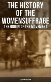 Cover von The History of the Women's Suffrage: The Origin of the Movement (Illustrated Edition)