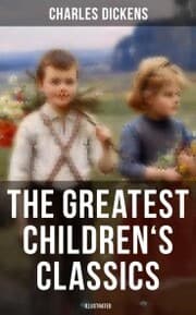 Cover von The Greatest Children's Classics of Charles Dickens (Illustrated)