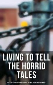 Cover von Living to Tell the Horrid Tales: True Life Stories of Fomer Slaves, Historical Documents & Novels
