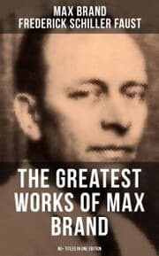 Cover von The Greatest Works of Max Brand - 90+ Titles in One Edition