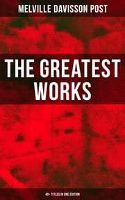 Cover von The Greatest Works of Melville Davisson Post: 40+ Titles in One Edition