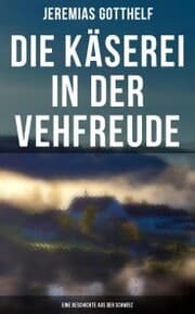Cover von Die Käserei in der Vehfreude: Eine Geschichte Aus Der Schweiz