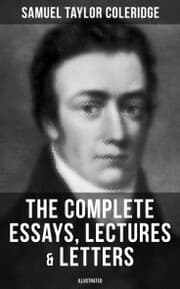 Cover von The Complete Essays, Lectures & Letters of S. T. Coleridge (Illustrated)
