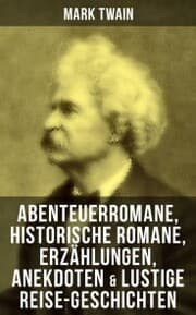 Cover von Mark Twain: Abenteuerromane, Historische Romane, Erzählungen, Anekdoten & Lustige Reise-Geschichten