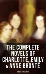 Cover von The Complete Novels of Charlotte, Emily & Anne Brontë - 8 Books in One Edition