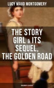 Cover von The Story Girl & Its Sequel, The Golden Road (Children's Classics)
