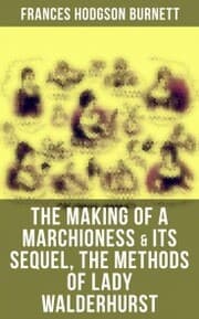 Cover von The Making of a Marchioness & Its Sequel, The Methods of Lady Walderhurst