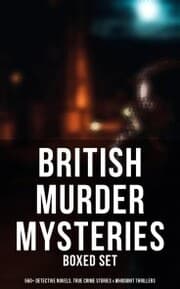 Cover von British Murder Mysteries - Boxed Set (560+ Detective Novels, True Crime Stories & Whodunit Thrillers)