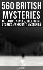 Cover von 560 British Mysteries: Detective Novels, True Crime Stories & Whodunit Mysteries (Illustrated)