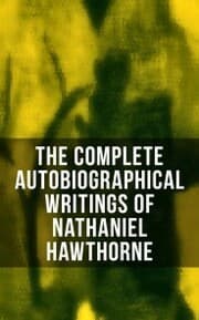 Cover von The Complete Autobiographical Writings of Nathaniel Hawthorne
