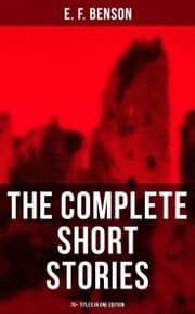 Cover von The Complete Short Stories of E. F. Benson - 70+ Titles in One Edition
