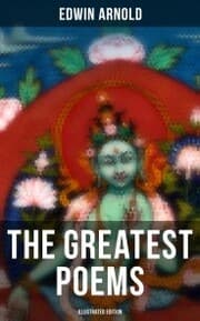 Cover von The Greatest Poems of Edwin Arnold (Illustrated Edition)